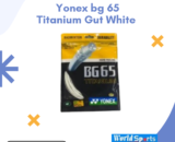 Yonex BG 65 Titanium Badminton String – High-Performance Gut (White) for Power and Durability